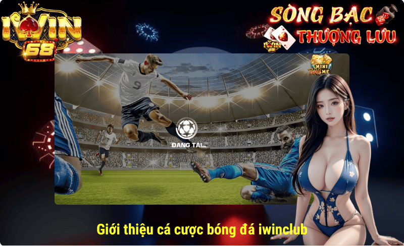 Giới thiệu cá cược bóng đá iwin